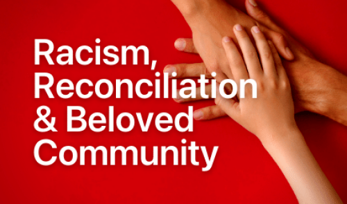 Racism, Reconciliation & Beloved Community