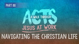 Acts | Part 88: Navigating the Christian Life