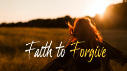 Faith to Forgive