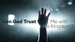 Can God Trust Me With His Kingdom?