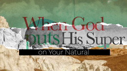 When God Puts His Super On Your Natural