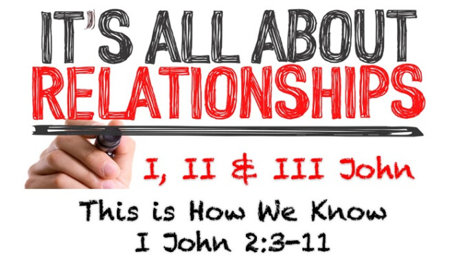 It's All About Relationships - Message #3 "This Is How We Know"