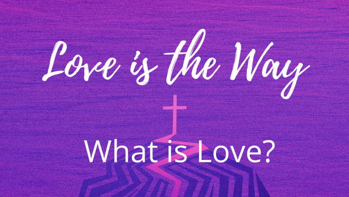 Love is the Way - What is Love?