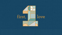 First, Love