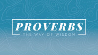 Proverbs - The Way of Wisdom