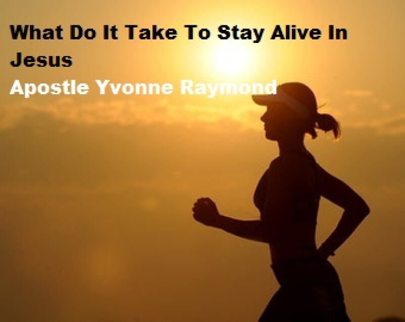 What Do it Take to Stay Alive In Jesus