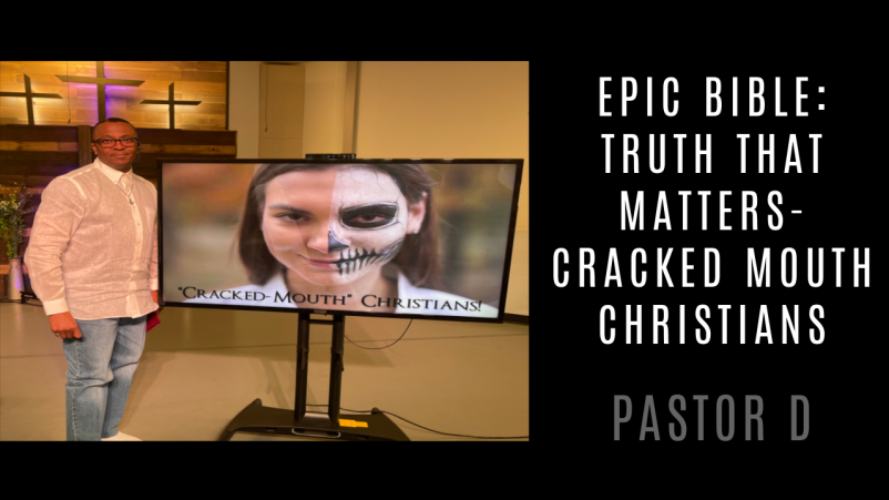 Epic Bible: Truth That Matters -Cracked Mouth Christians- Week II