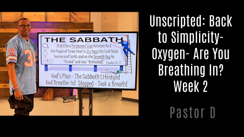 Unscripted: Back to Simplicity- Oxygen: Are You Breathing In- Week 2