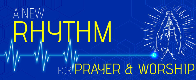 A New Rhythm for Prayer & Worship