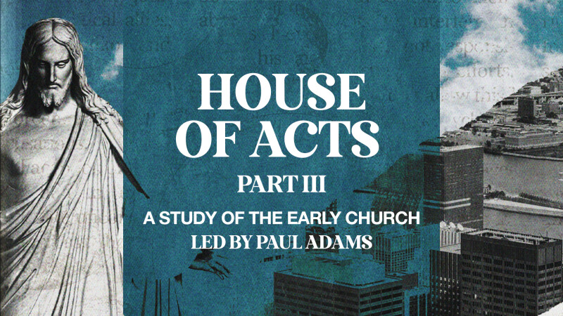 House of Acts Part III - Study of the Early Church