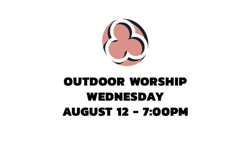 Outdoor Worship Wednesday - August 12, 2020