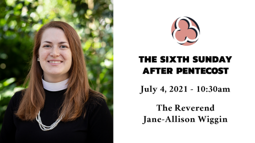 The Sixth Sunday after Pentecost, 2021 - 10:30am