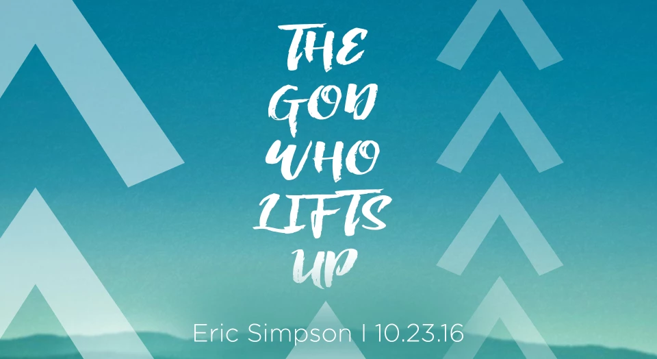 The God Who Lifts Up