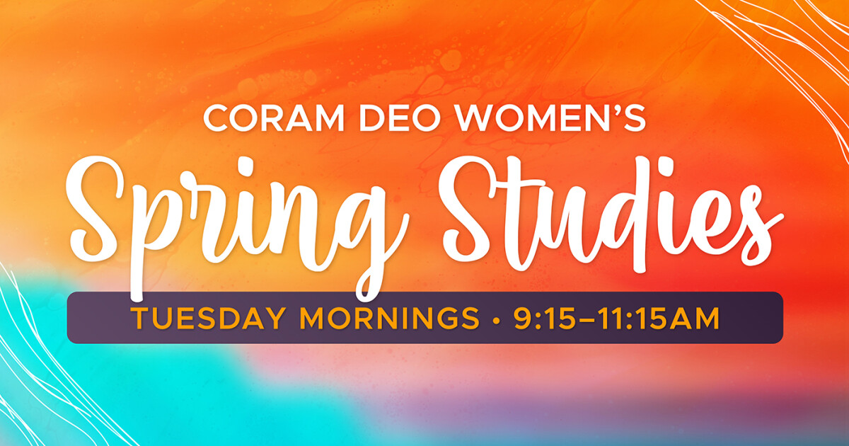 Women's Spring Studies Coram Deo Bible Church