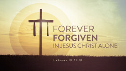 Forever Forgiven in Jesus Christ Alone \ September 3, 2023