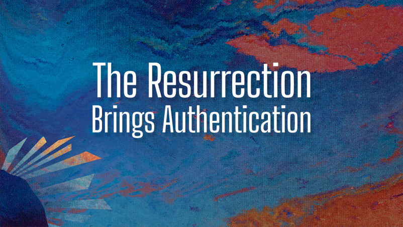 The Resurrection Brings Authentication