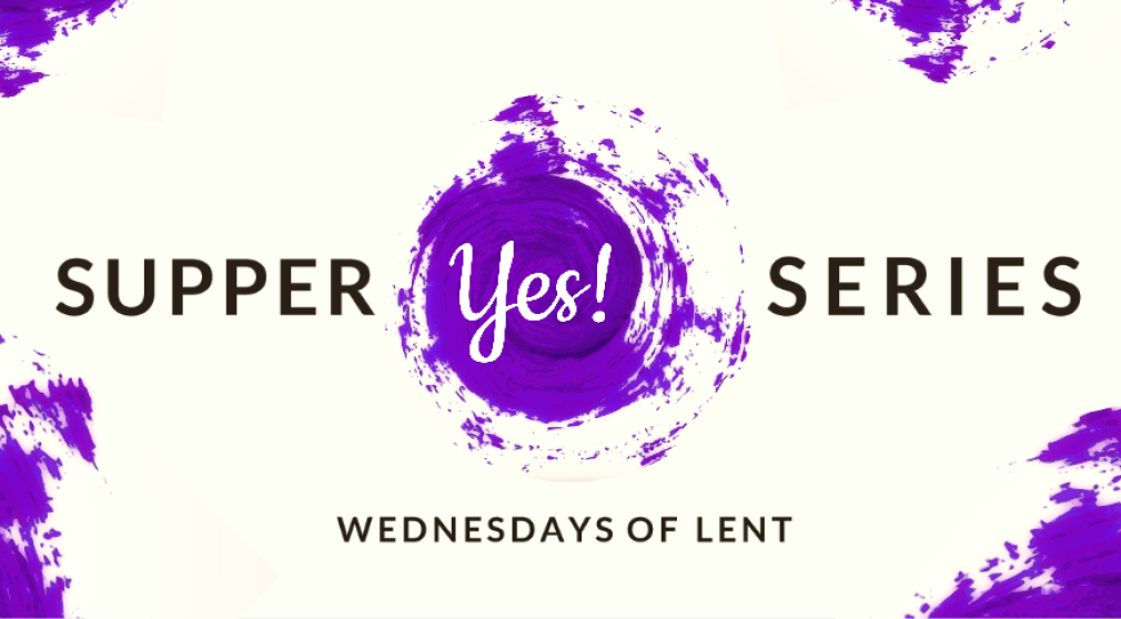 Yes! Lenten Supper Series