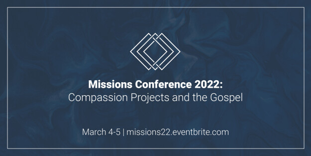 Missions Conference 2022: Compassion Projects and the Gospel
