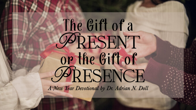 Pastor Adrian's Blog - The Gift of a Present or the Gift of Presence