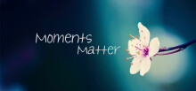 Moments Matter