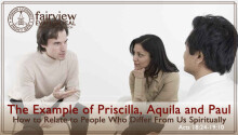 The Example of Priscilla, Aquila, and Paul: How to Relate to People who are Different from us Spiritually