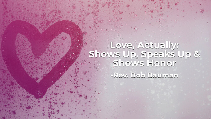 Love, Actually: Shows Up, Speaks Up & Shows Honor