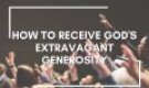 God's Extravagant Generosity (Part 1)