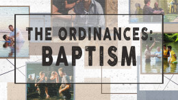 The Ordinances: Baptism