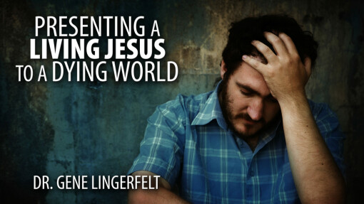 Presenting A Living Jesus To A Dying World