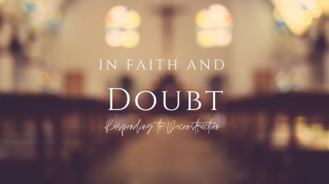 In Faith and Doubt: Responding To Deconstruction