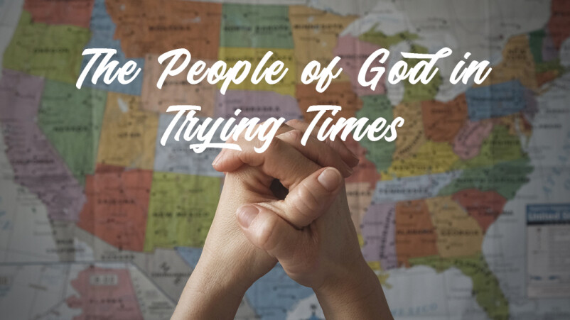 The People of God in Trying Times