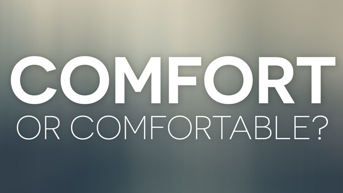 Comfort or Comfortable?