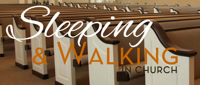 Sleeping and Walking in Church