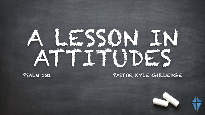 A Lesson In Attitudes -- Psalm 131