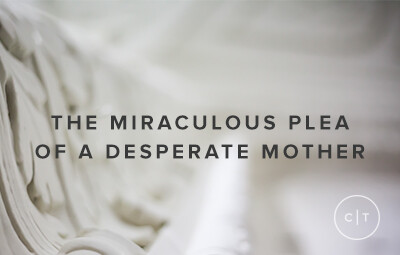 The Miraculous Plea of a Desperate Mother