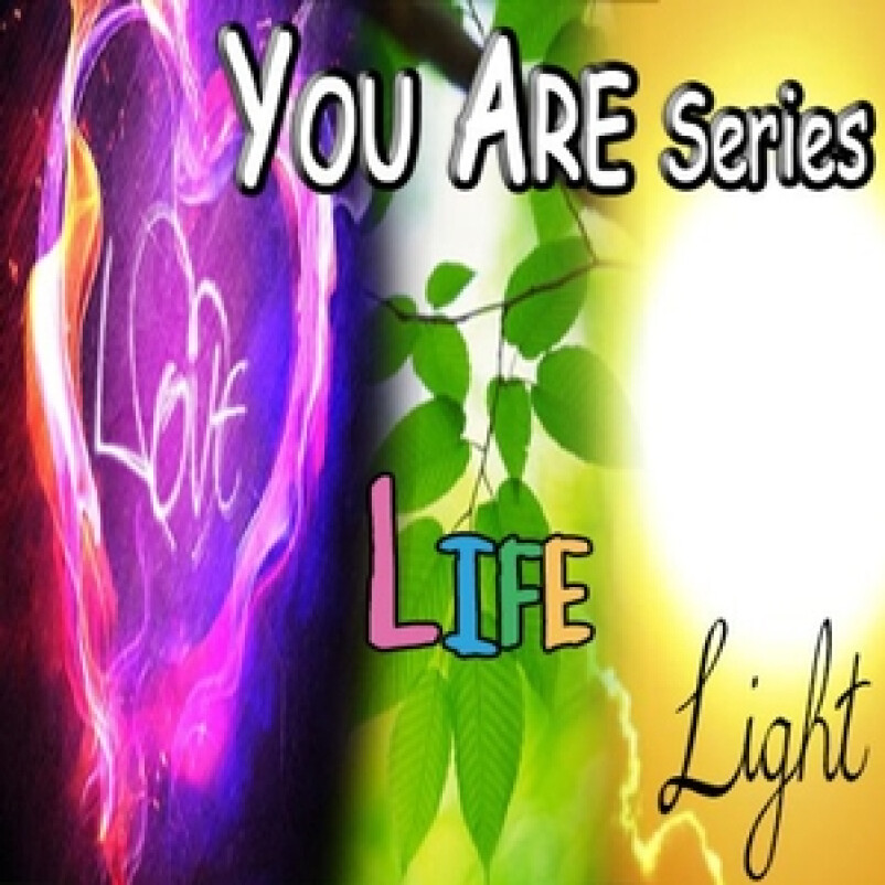 You Are Series: You Are Life