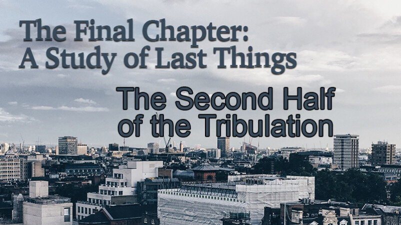 The Second Half of the Tribulation - Session 9 (4/22/18)