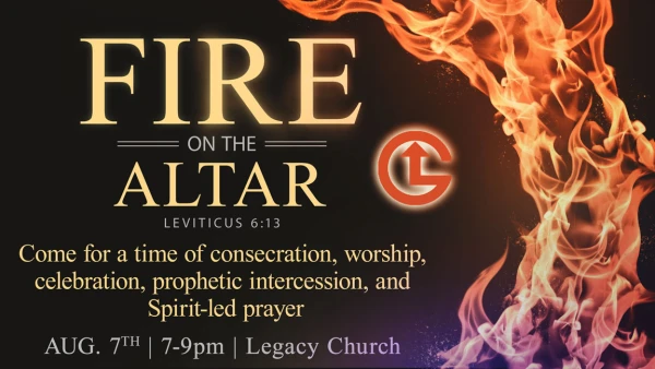 Legacy Church - Fire on the Altar - Friday, Aug. 7, 2026