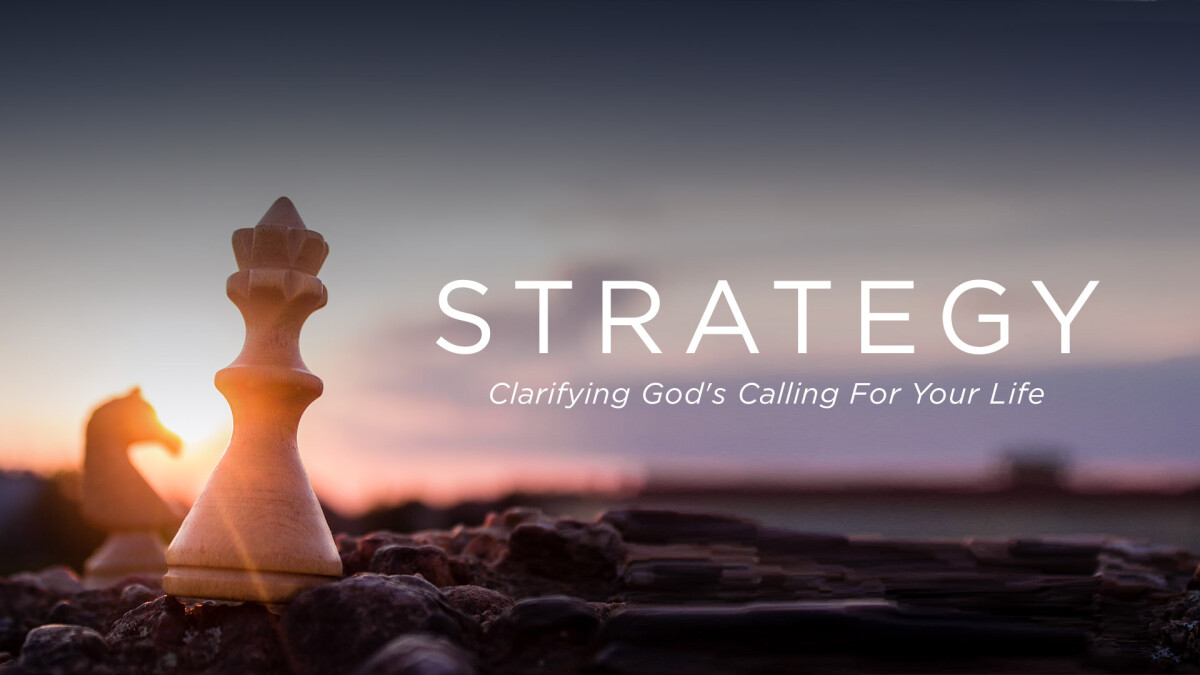 Strategy - Clarifying God's Calling For Your Life