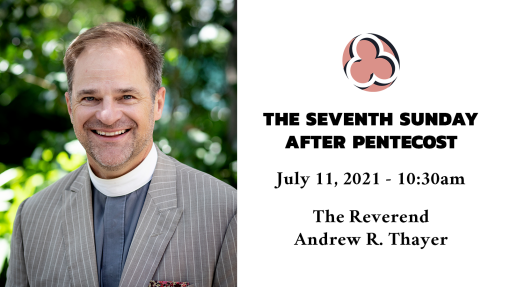 The Seventh Sunday after Pentecost, 2021 - 10:30am (TEEP Sunday)