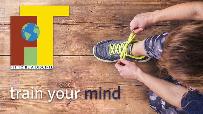 FIT to be a Disciple - Train your Mind