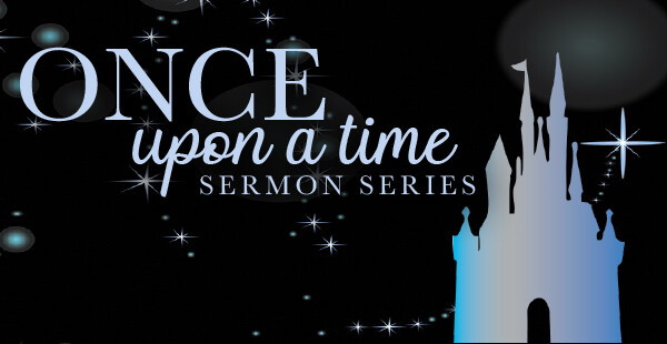 Once Upon A Time Sermon Series
