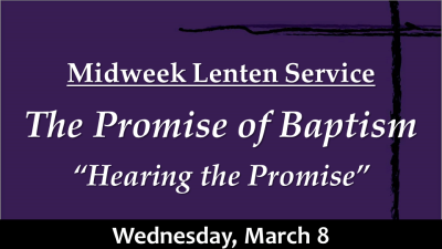 The Promise of Baptism "Hearing the Promise" - Wed. Mar 8, 2023