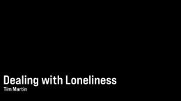 Dealing with Loneliness - Tim Martin \ April 16, 2023
