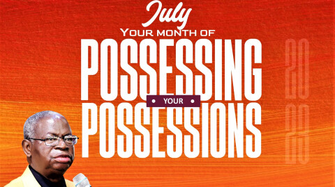 July  - Our Month of Possessing Your Possessions