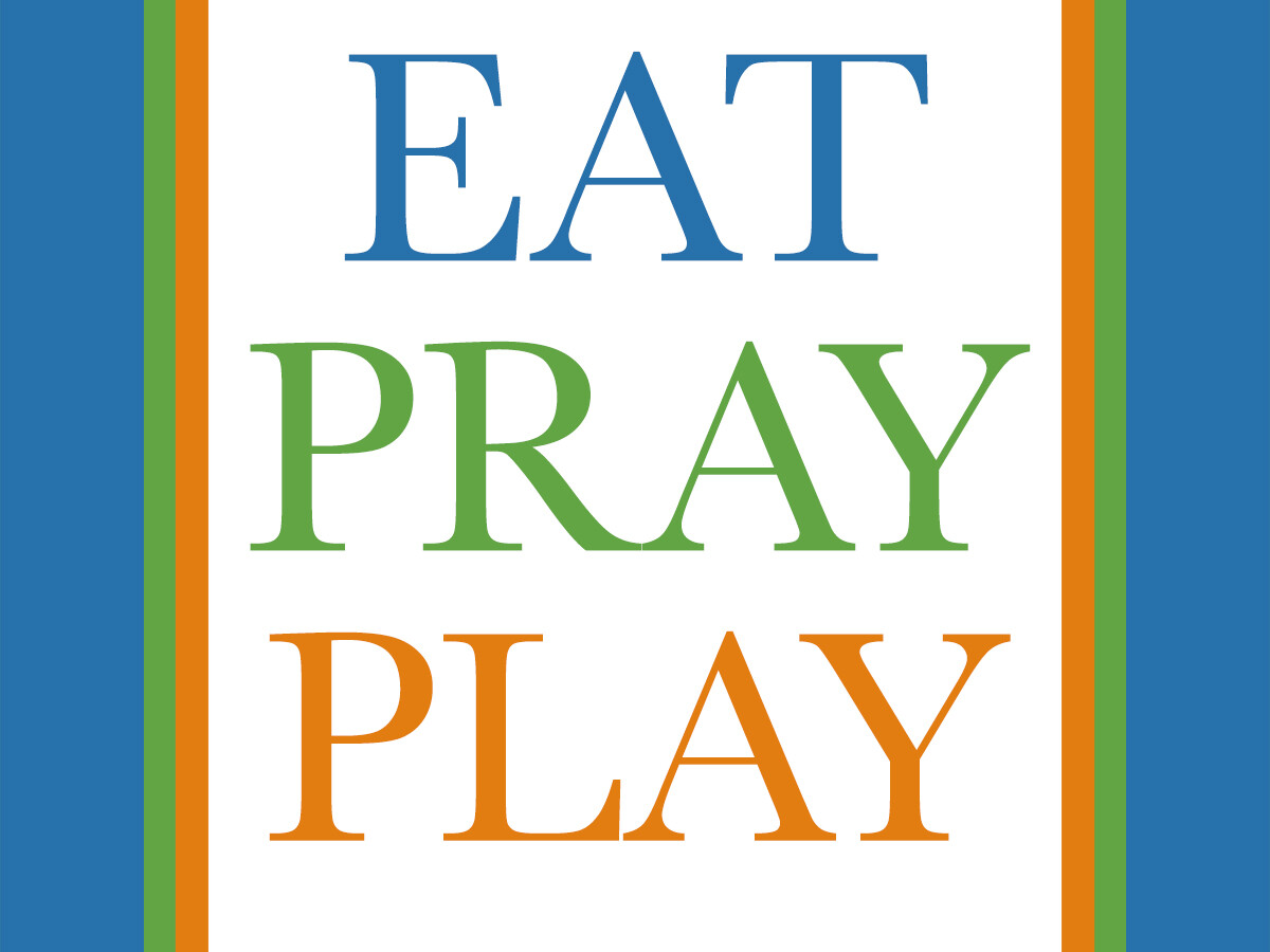Eat. Pray. Play.