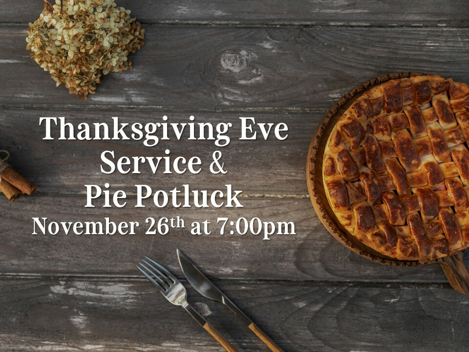Thanksgiving Eve Service & Pie Potluck 2025