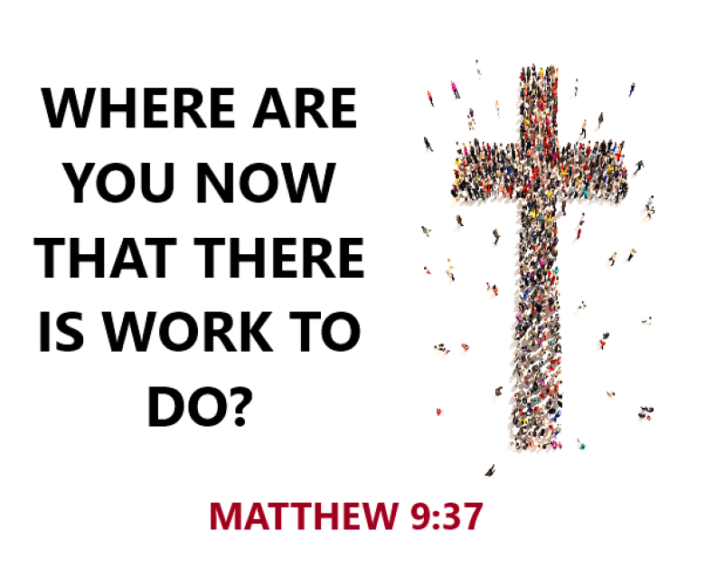 Where Are You Now That There Is Work To Do?