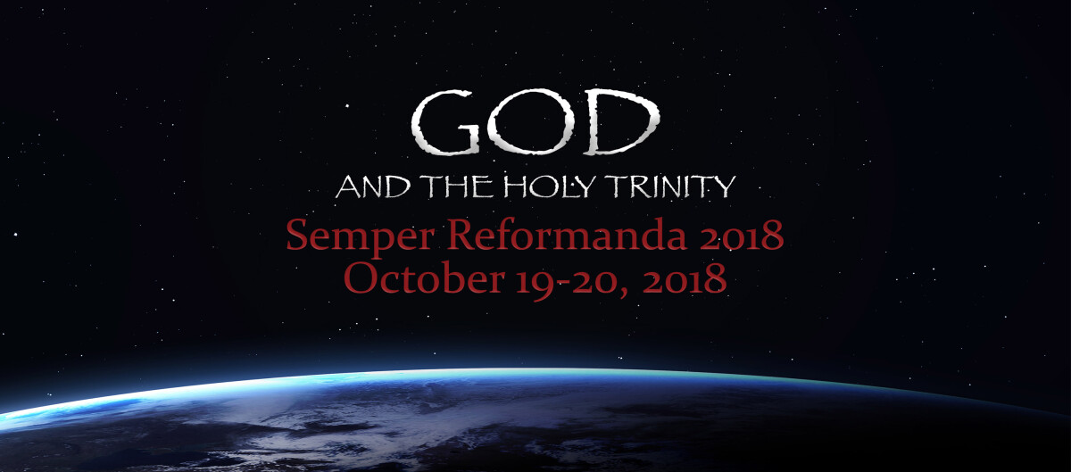 Semper Reformanda 2018: On God and the Holy Trinity