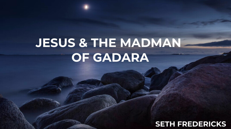 Jesus & The Mad Man of Gadara